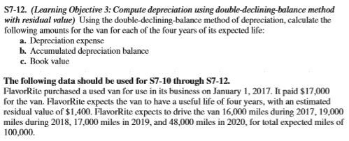  S7-12. (Learning Objective 3: Compute depreciation using double-declining-balance method with residual