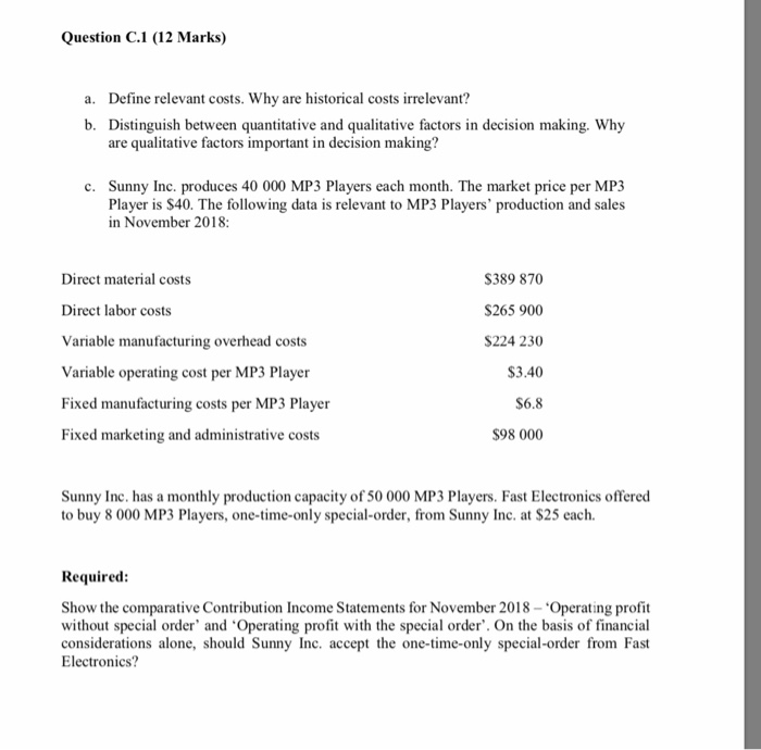  Question C.1 (12 Marks) Define relevant costs. Why are historical costs