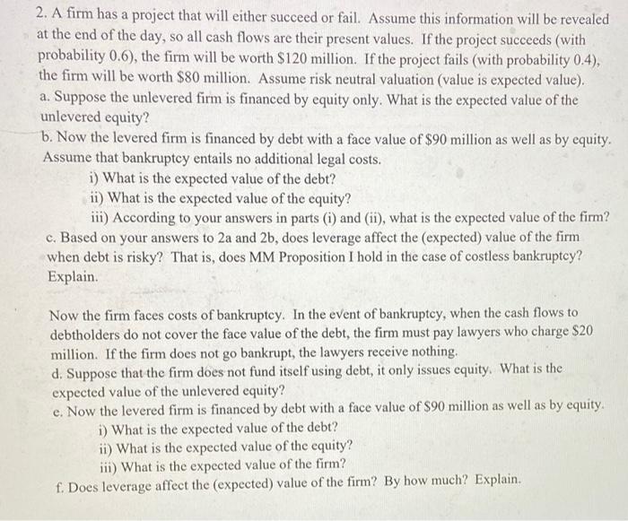  2. A firm has a project that will either succeed or