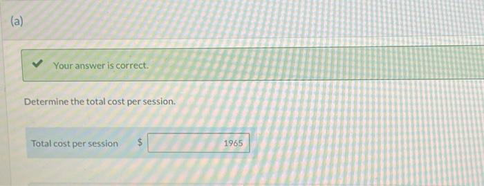 session Your answer is correct. Determine the total cost per session. Sheridan's
