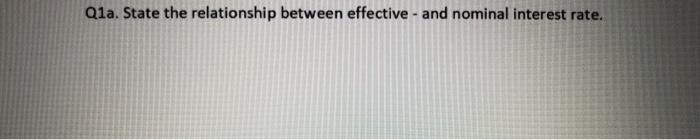  Qla. State the relationship between effective - and nominal interest rate
