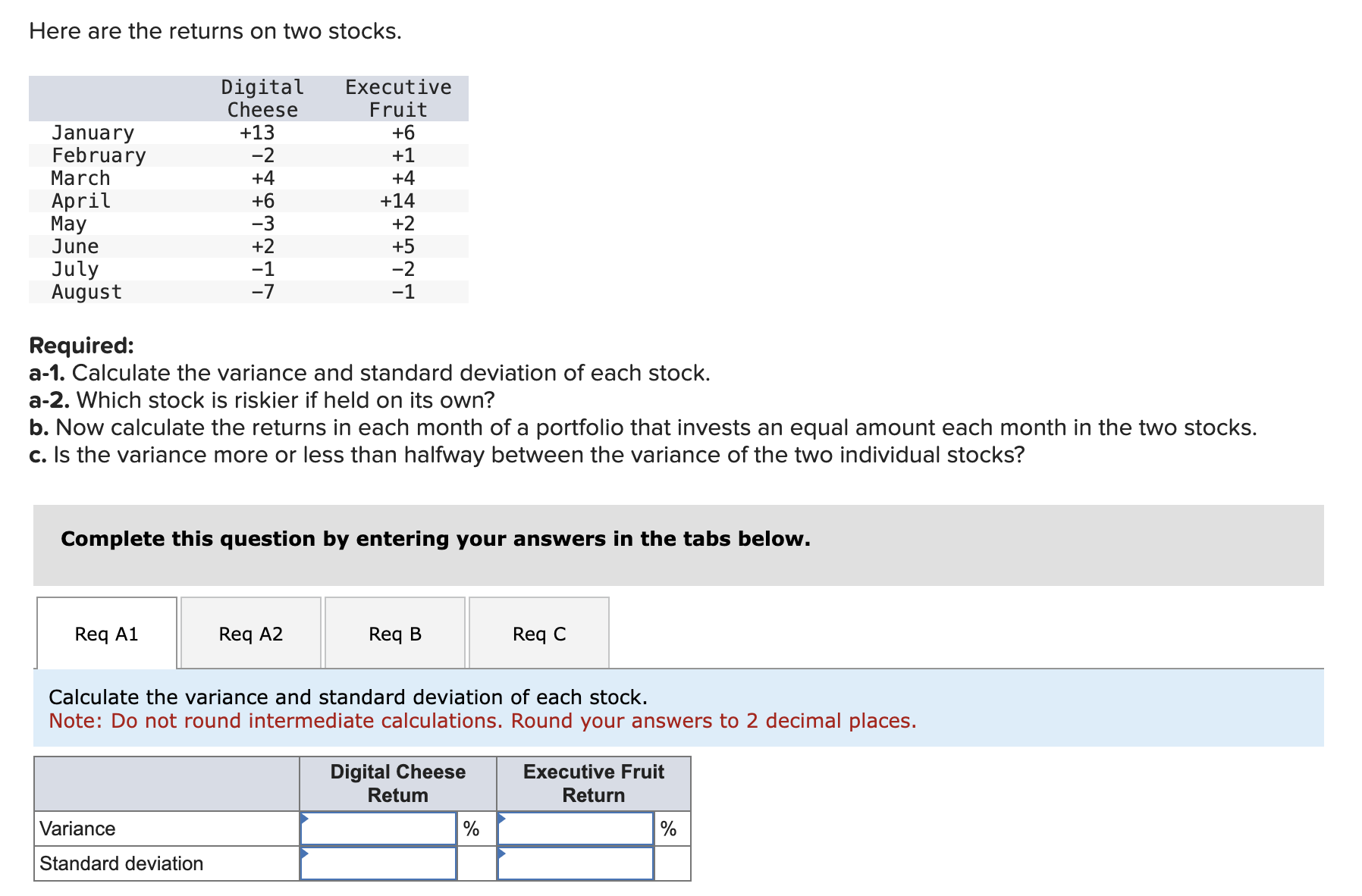  Here are the returns on two stocks. Required: a-1. Calculate the