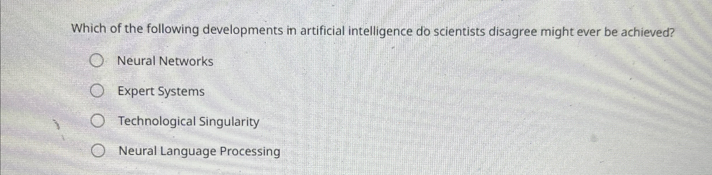  Which of the following developments in artificial intelligence do scientists disagree