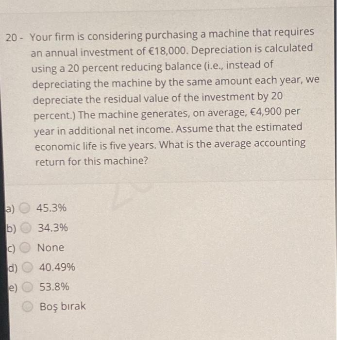  20 - Your firm is considering purchasing a machine that requires