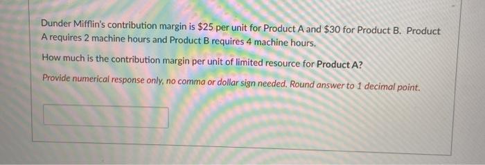  Dunder Mifflin's contribution margin is $25 per unit for Product A