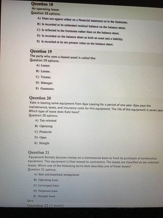  An operating lease: A) Does not appear either on a financial