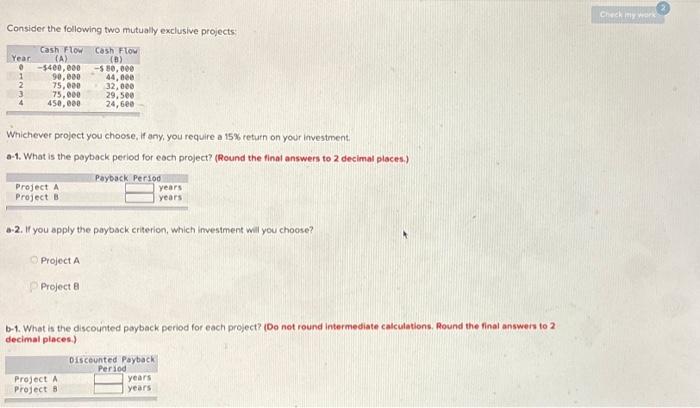  Consider the following two mutually exclusive projects: Whichever project you choose,