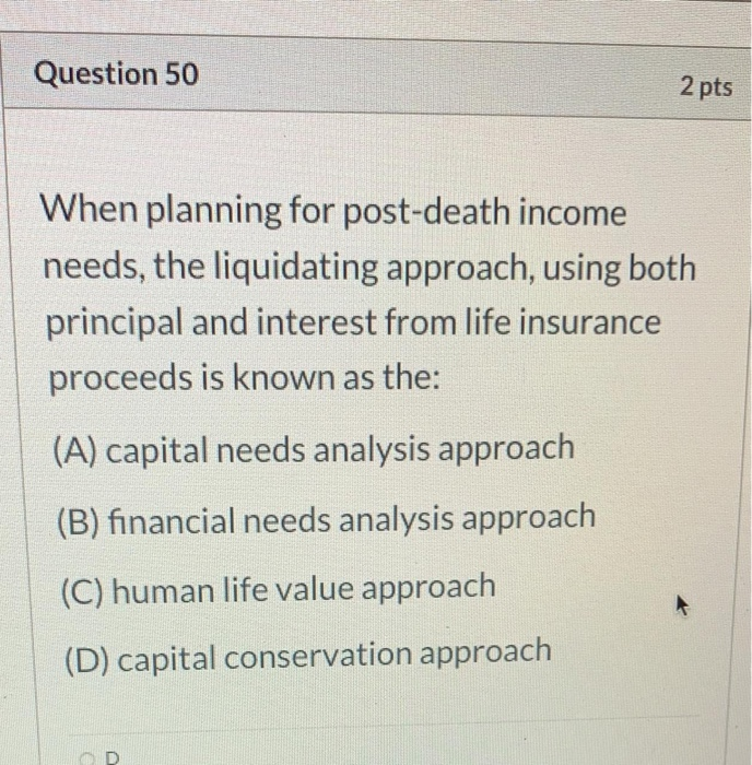  Question 50 2 pts When planning for post-death income needs, the