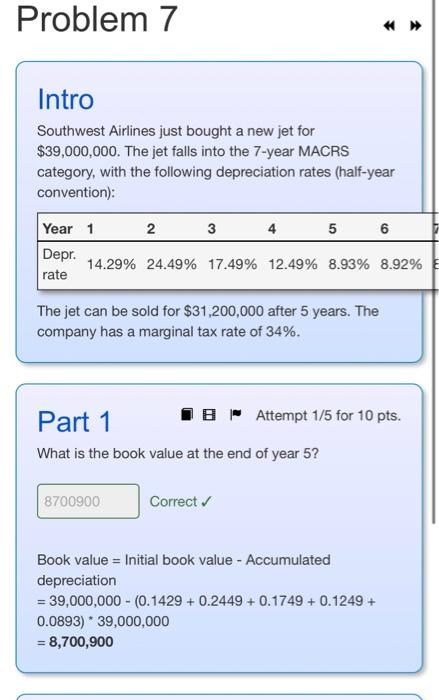 Do part 2 Book value = Initial book value Accumulated depreciation =39,000,000(0.1429+0.2449+0.1749+0.1249+0.0893)39,000,000=8,700,900
