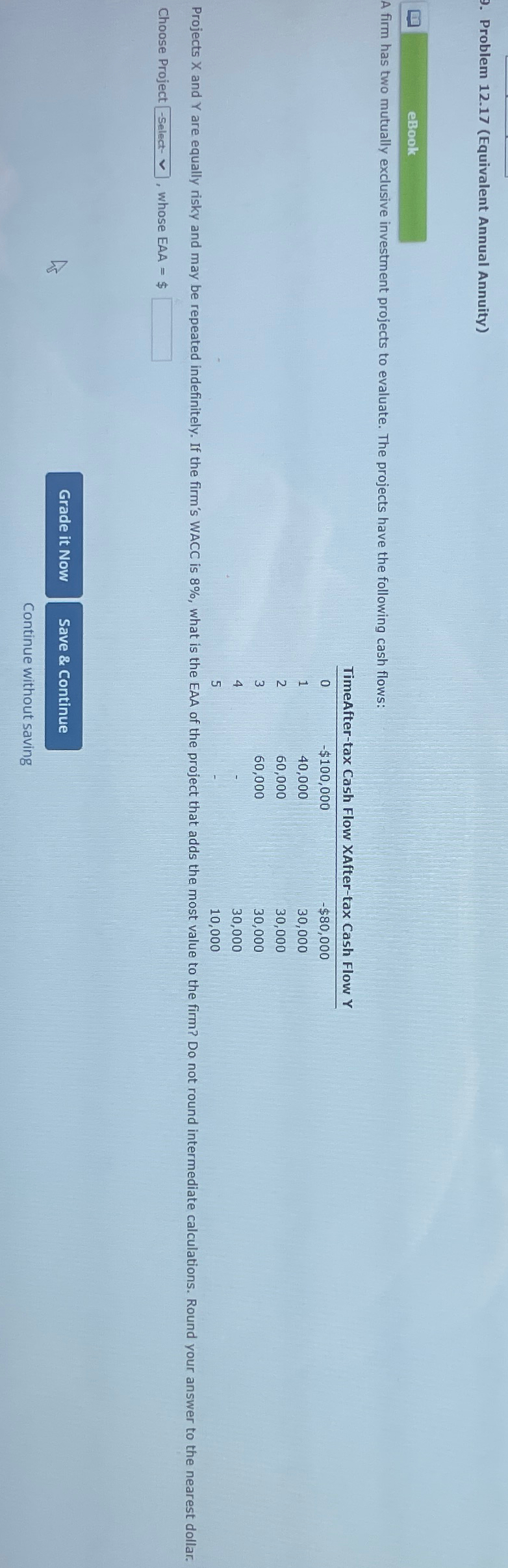  Problem 12.17(Equivalent Annual Annuity) A firm has two mutually exclusive investment