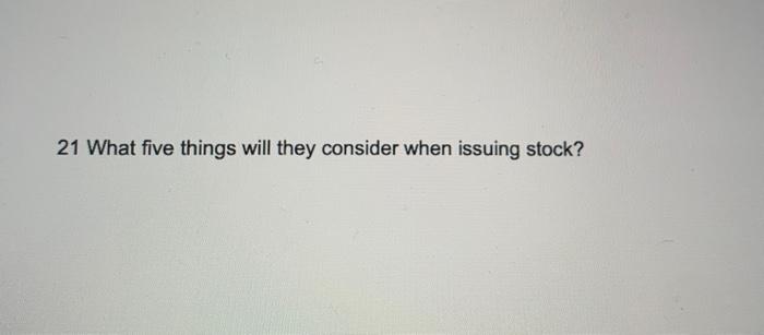  21 What five things will they consider when issuing stock