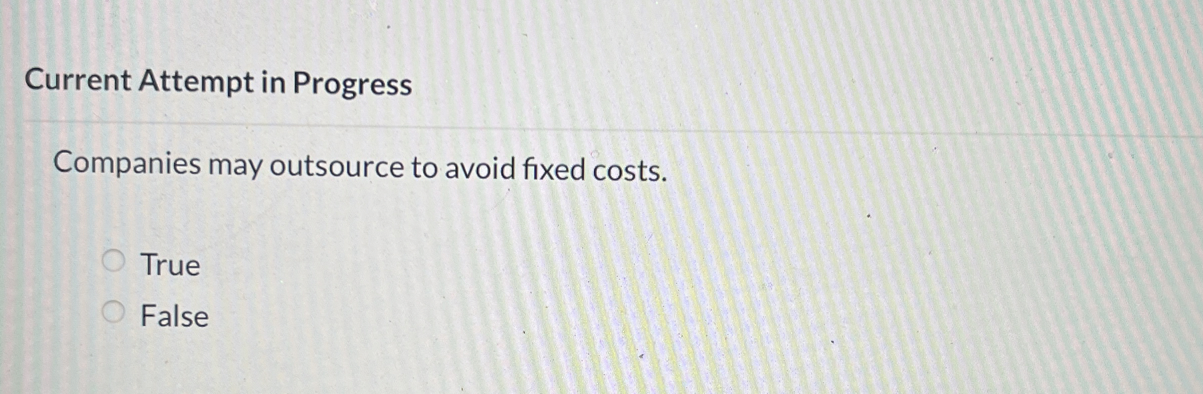 Current Attempt in Progress Companies may outsource to avoid fixed costs.