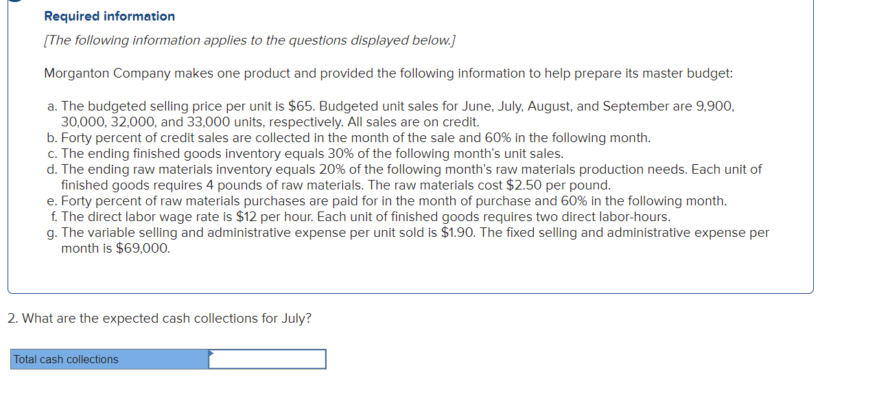 applies to the questions displayed below.] Morganton Company makes one product and