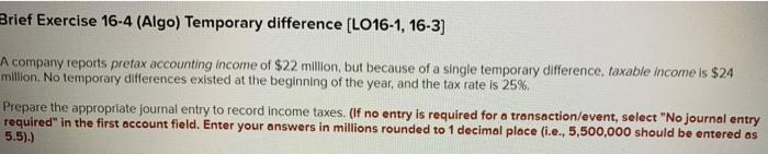  Brief Exercise 16-4 (Algo) Temporary difference [LO16-1, 16-3] A company reports