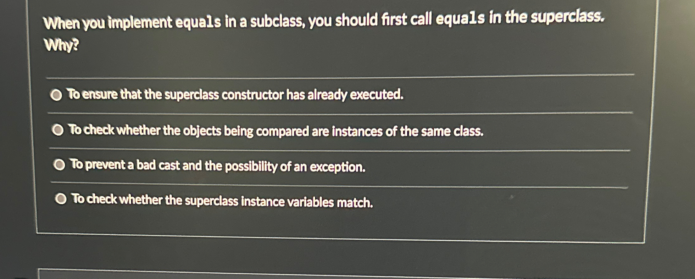  When you implement equals in a subclass, you should first call