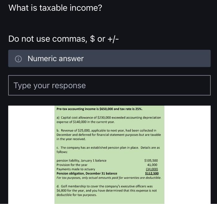  What is taxable income? Do not use commas, $ or +/-