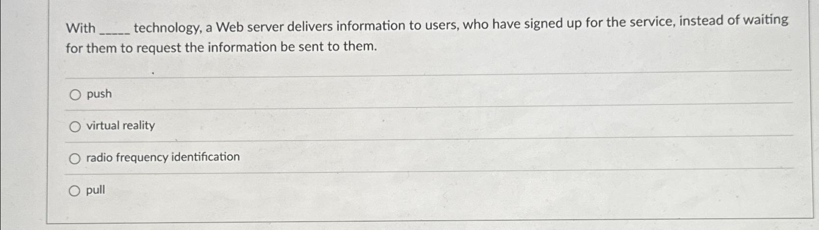 With technology, a Web server delivers information to users, who have