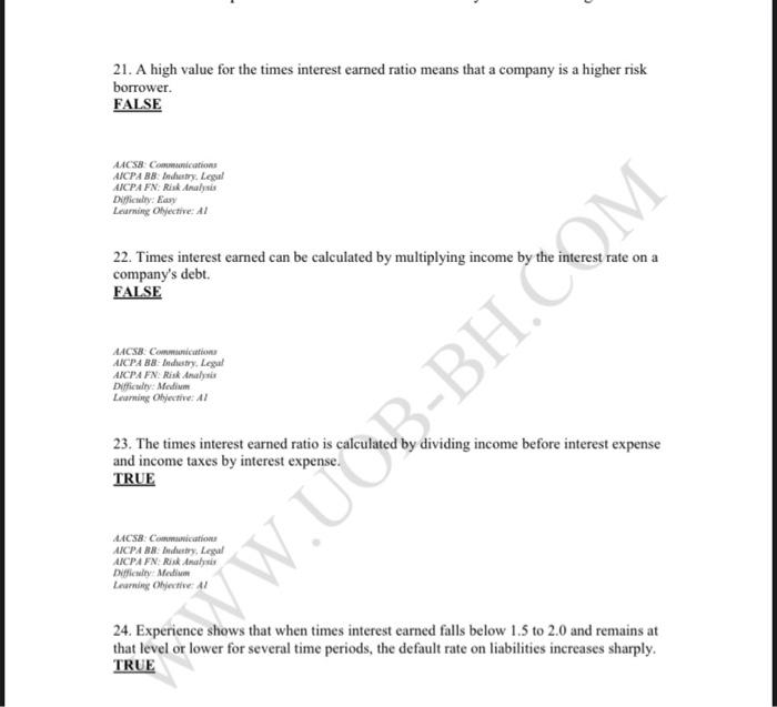  21. A high value for the times interest earned ratio means
