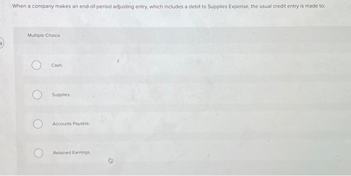  5) When a company makes an end-of-period adjusting entry, which includes