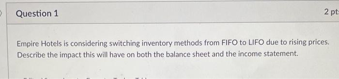  Question 1 2 pt: Empire Hotels is considering switching inventory methods