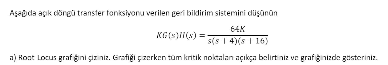  Soru-1Aada ak dng transfer fonksiyonu verilen geri bildirim sistemini dnn KG(s)H(s)=64Ks(s+4)(s+16)
