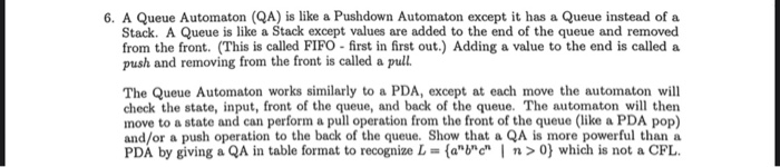  6. A Queue Automaton (QA) is like a Pushdown Automaton except