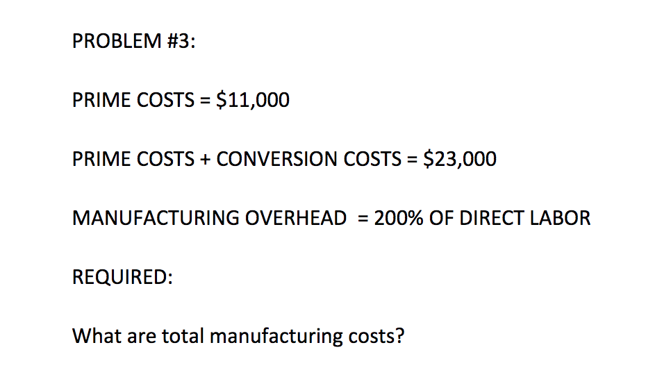  PROBLEM #3: PRIME COSTS $11,000 PRIME COSTS CONVERSION COSTS = $23,000