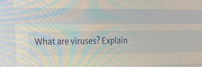  ict128 computer viruses * What are viruses? Explain
