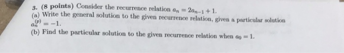  . (8 points) Consider the recurrence relation an 2a-1+1. o) Write