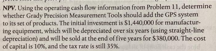  NPV. Using the operating cash flow information from Problem 11, determine
