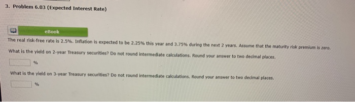  3. Problem 6.03 (Expected Interest Rate) eBook The real risk-free rate