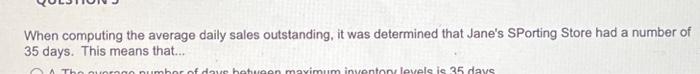  When computing the average daily sales outstanding, it was determined that