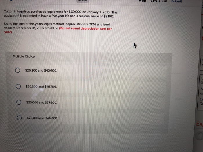  Help Save & Exit Submit Cutter Enterprises purchased equipment for $69,000