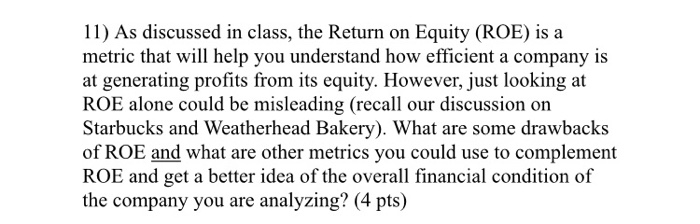  11) As discussed in class, the Return on Equity (ROE) is