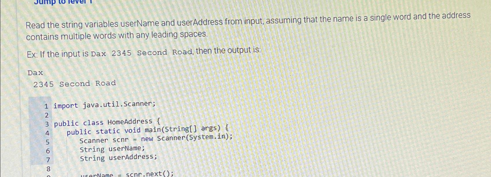  Read the string variables userName and userAddress from input, assuming that