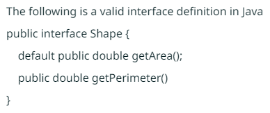  The following is a valid interface definition in Java public interface
