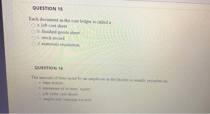  QUESTION 15 Each document in the cost ledger is called a