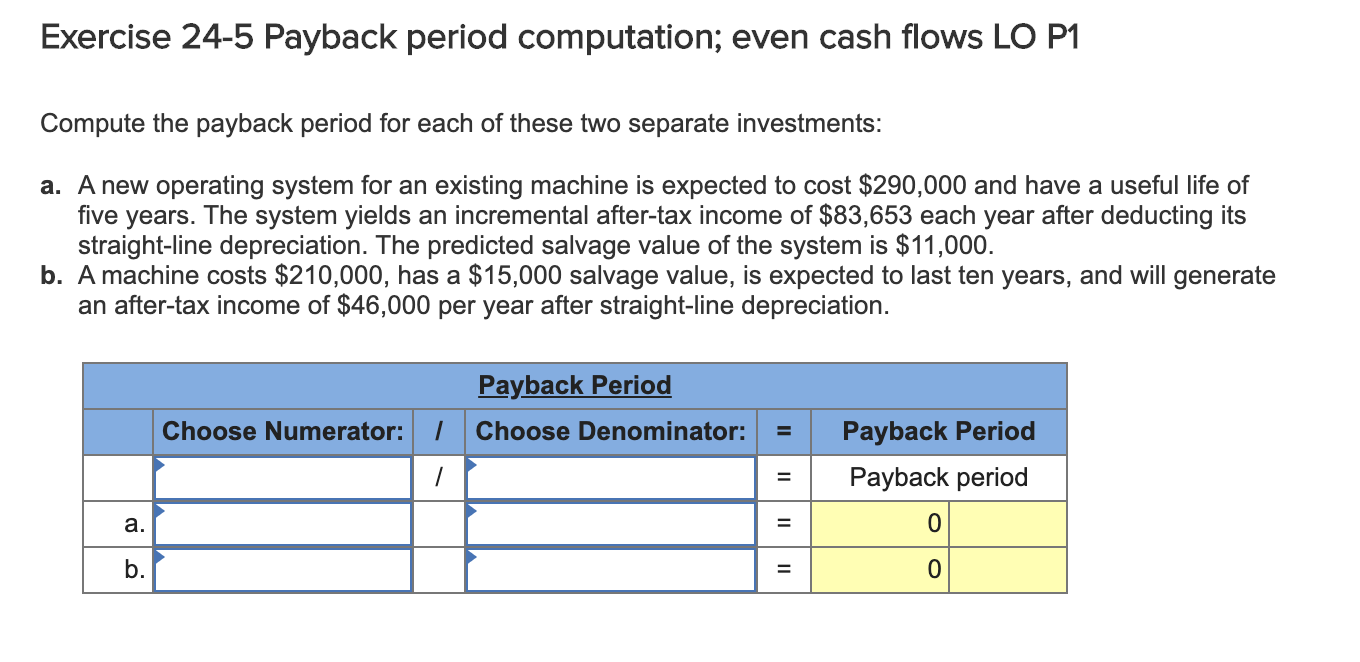 Exercise 24-5 Payback period computation; even cash flows LO P1 Compute