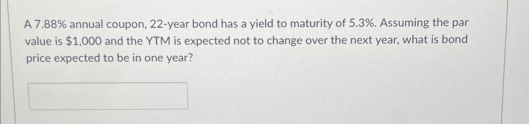  A 7.88% annual coupon, 22-year bond has a yield to maturity