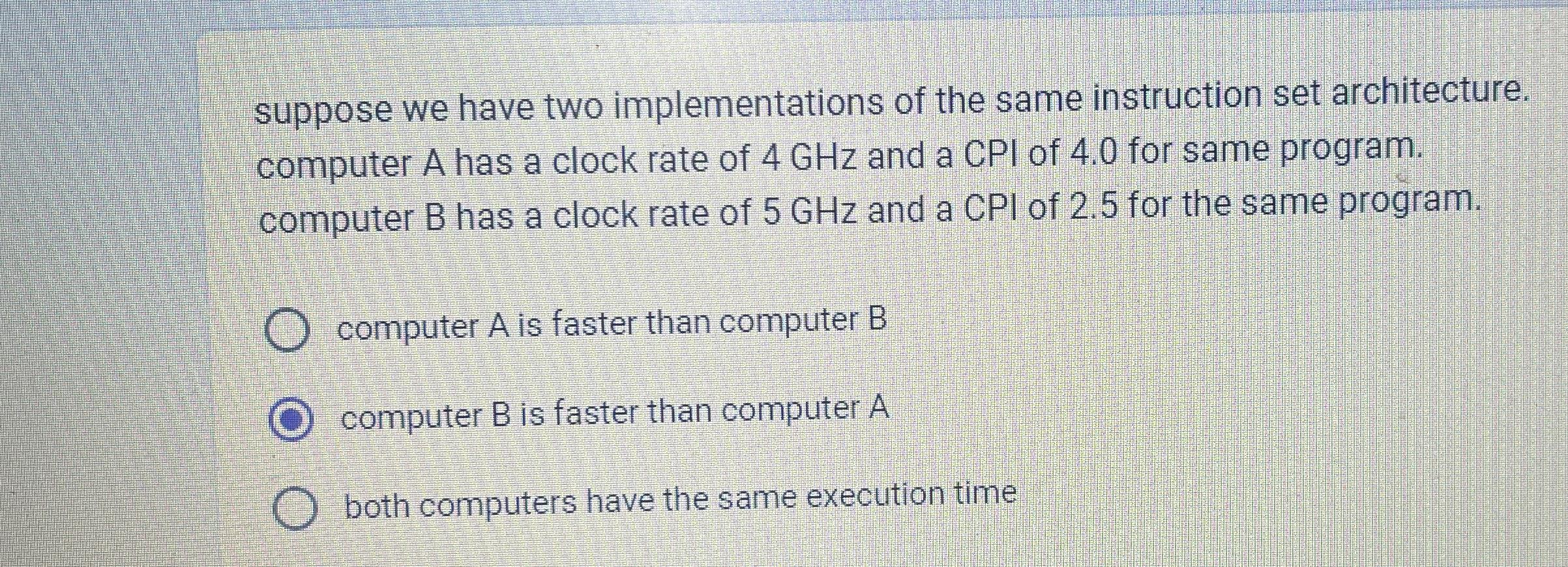  suppose we have two implementations of the same instruction set architecture.
