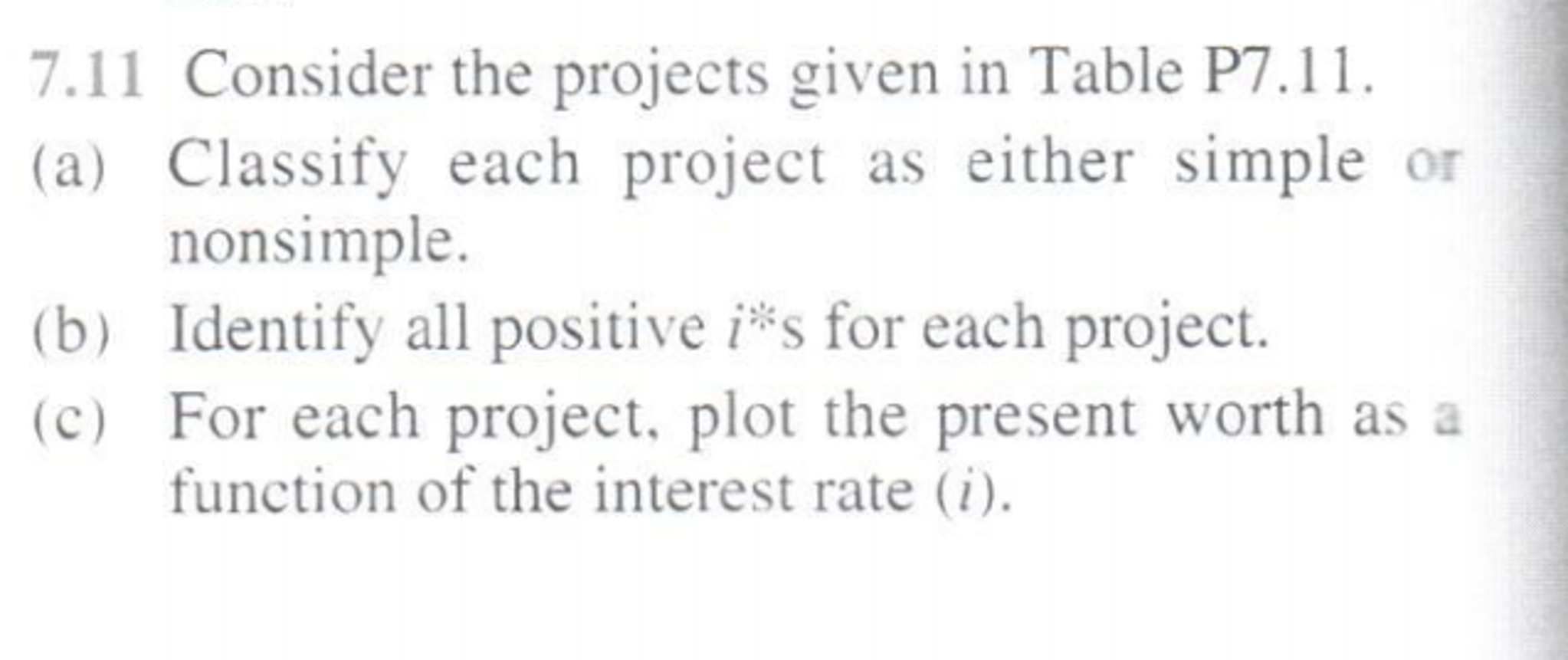 Engineering Ecomomics Consider the projects given in Table P7.11. Classify each project