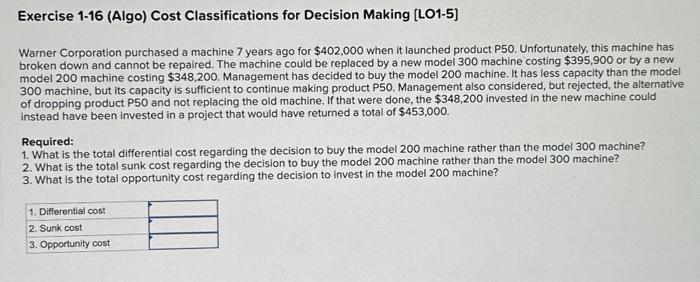 please use same format Exercise 1-16 (Algo) Cost Classifications for Decision Making