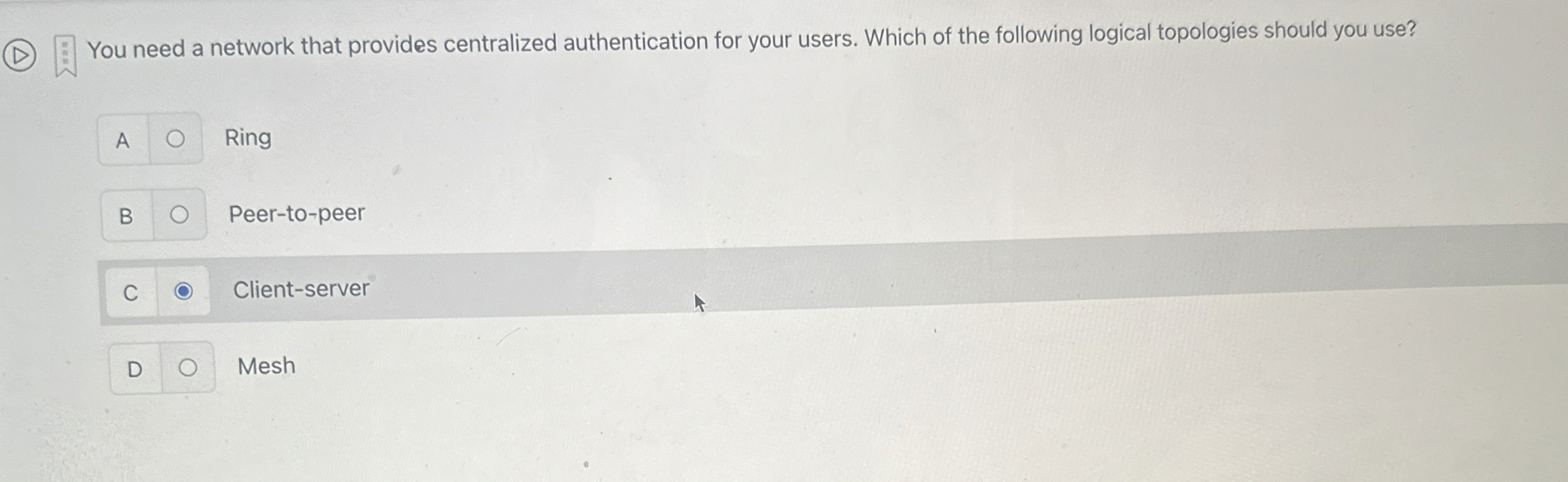  (D) You need a network that provides centralized authentication for your