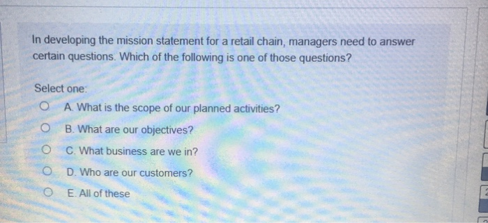  In developing the mission statement for a retail chain, managers need