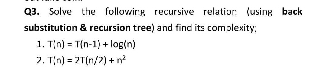 please urgent Q3. Solve the following recursive relation (using back substitution &