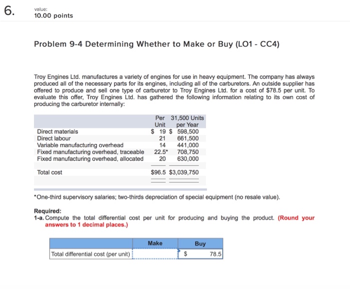  6 value: 0.00 points Problem 9-4 Determining Whether to Make or
