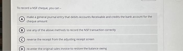  To record a NSF cheque, you can - make a general