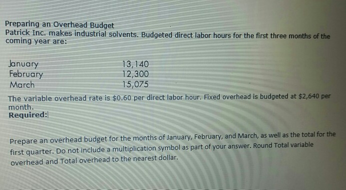 I need Accounting help please preparing an overhead Budget Patrick Inc. makes