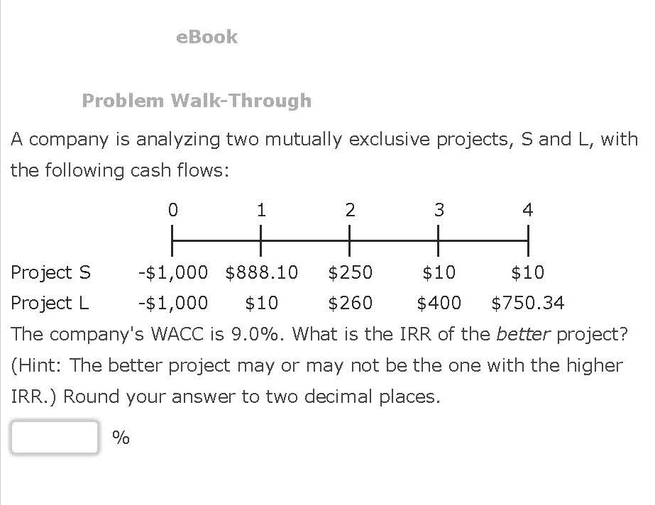  Problem Walk-Through A company is analyzing two mutually exclusive projects, S
