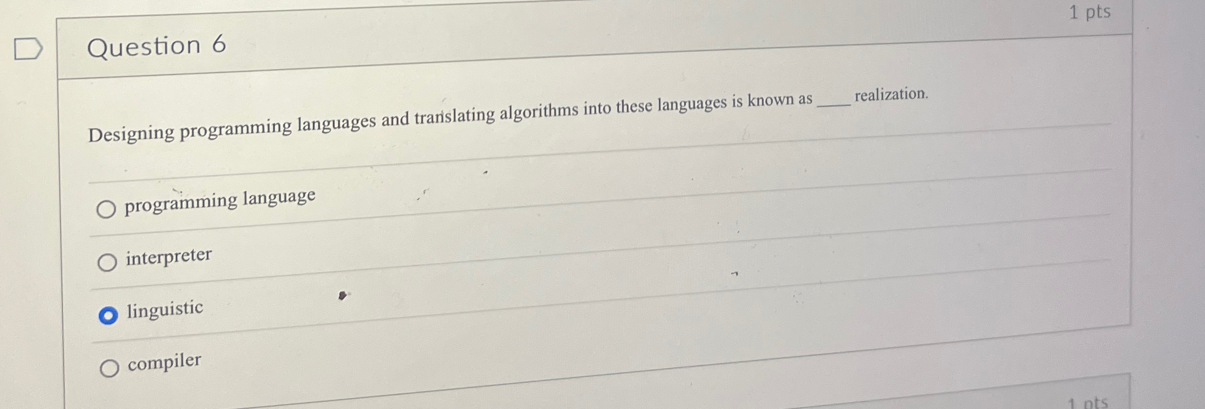  1 pts Question 6 Designing programming languages and translating algorithms into